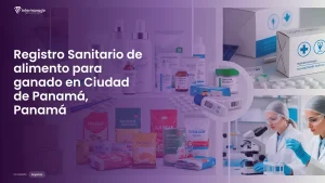 Imagen sobre el proceso de registro sanitario de alimento para ganado en Ciudad de Panamá, Panamá