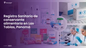 Imagen sobre el proceso de registro sanitario de conservante alimentario en Las Tablas, Panamá