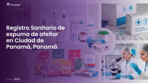Imagen sobre el proceso de registro sanitario de espuma de afeitar en Ciudad de Panamá, Panamá