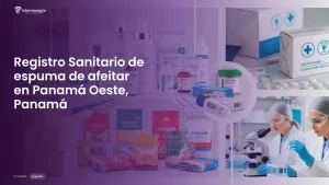 Imagen sobre el proceso de registro sanitario de espuma de afeitar en Panamá Oeste, Panamá