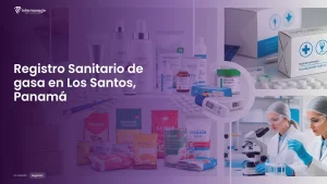 Imagen sobre el proceso de registro sanitario de gasa en Los Santos, Panamá