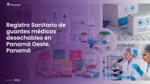 Imagen sobre el proceso de registro sanitario de guantes médicos desechables en Panamá Oeste, Panamá