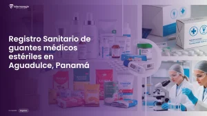 Imagen sobre el proceso de registro sanitario de guantes médicos estériles en Aguadulce, Panamá