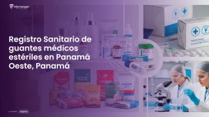Imagen sobre el proceso de registro sanitario de guantes médicos estériles en Panamá Oeste, Panamá