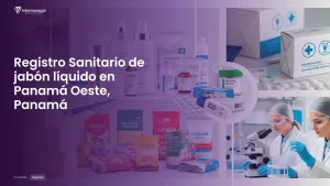 Imagen sobre el proceso de registro sanitario de jabón líquido en Panamá Oeste, Panamá