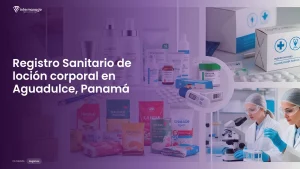 Imagen sobre el proceso de registro sanitario de loción corporal en Aguadulce, Panamá