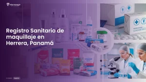 Imagen sobre el proceso de registro sanitario de maquillaje en Herrera, Panamá