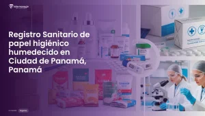Imagen sobre el proceso de registro sanitario de papel higiénico humedecido en Ciudad de Panamá, Panamá