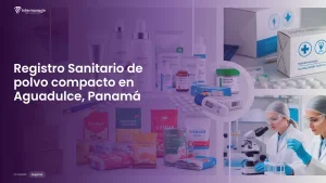 Imagen sobre el proceso de registro sanitario de polvo compacto en Aguadulce, Panamá
