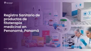 Imagen sobre el proceso de registro sanitario de productos de fitoterapia medicinal en Penonomé, Panamá