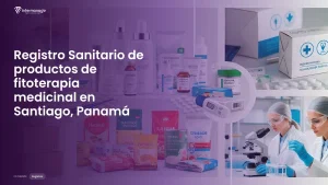 Imagen sobre el proceso de registro sanitario de productos de fitoterapia medicinal en Santiago, Panamá