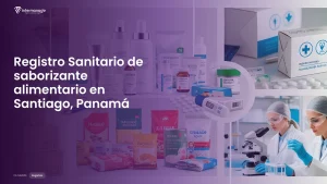 Imagen sobre el proceso de registro sanitario de saborizante alimentario en Santiago, Panamá