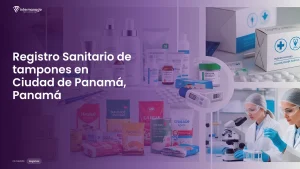 Imagen sobre el proceso de registro sanitario de tampones en Ciudad de Panamá, Panamá