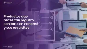 Imagen sobre que productos necesitan registro sanitario en Panamá y requisitos para alimentos