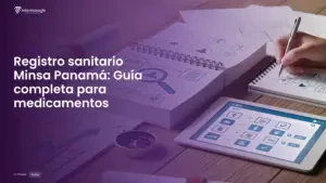 Registro sanitario Minsa Panamá y su importancia en la regulación de medicamentos en el país