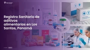 Imagen sobre el proceso de registro sanitario de aditivos alimentarios en Los Santos, Panamá
