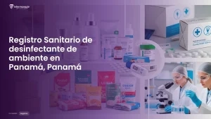 Imagen sobre el proceso de registro sanitario de desinfectante de ambiente en Panamá, Panamá