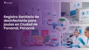 Imagen sobre el proceso de registro sanitario de desinfectante para jaulas en Ciudad de Panamá, Panamá