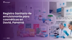 Imagen sobre el proceso de registro sanitario de emulsionante para cosméticos en David, Panamá