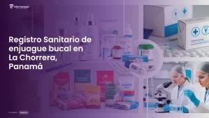 Imagen sobre el proceso de registro sanitario de enjuague bucal en La Chorrera, Panamá