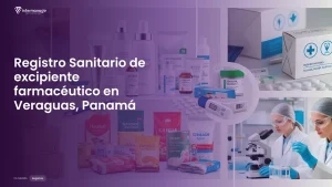 Imagen sobre el proceso de registro sanitario de excipiente farmacéutico en Veraguas, Panamá
