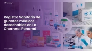 Imagen sobre el proceso de registro sanitario de guantes médicos desechables en La Chorrera, Panamá
