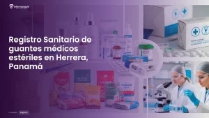 Imagen sobre el proceso de registro sanitario de guantes médicos estériles en Herrera, Panamá