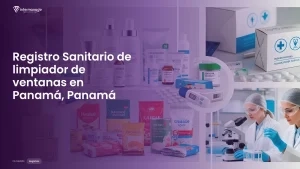 Imagen sobre el proceso de registro sanitario de limpiador de ventanas en Panamá, Panamá