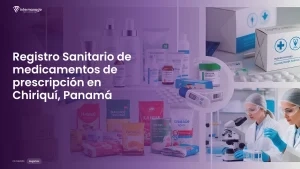 Imagen sobre el proceso de registro sanitario de medicamentos de prescripción en Chiriquí, Panamá