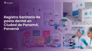 Imagen sobre el proceso de registro sanitario de pasta dental en Ciudad de Panamá, Panamá