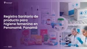 Imagen sobre el proceso de registro sanitario de producto para higiene femenina en Penonomé, Panamá