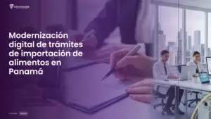Imagen destacada del post titulada Modernización digital de trámites de importación de alimentos en Panamá con la categoría General mostrada en la parte inferior.