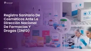 Imagen destacada del post titulada Registro Sanitario De Cosméticos Ante La Dirección Nacional De Farmacias Y Drogas (DNFD) con la categoría Registros mostrada en la parte inferior.