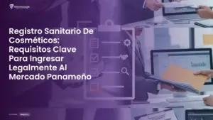Imagen destacada del post titulada Registro Sanitario De Cosméticos: Requisitos Clave Para Ingresar Legalmente Al Mercado Panameño con la categoría Requisitos mostrada en la parte inferior.