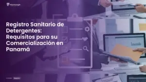 Imagen destacada del post titulada Registro Sanitario de Detergentes: Requisitos para su Comercialización en Panamá con la categoría Requisitos mostrada en la parte inferior.